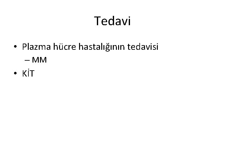 Tedavi • Plazma hücre hastalığının tedavisi – MM • KİT 