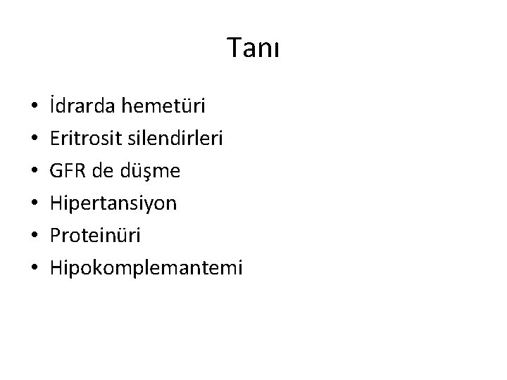 Tanı • • • İdrarda hemetüri Eritrosit silendirleri GFR de düşme Hipertansiyon Proteinüri Hipokomplemantemi