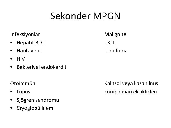 Sekonder MPGN İnfeksiyonlar • Hepatit B, C • Hantavirus • HIV • Bakteriyel endokardit