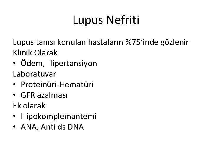 Lupus Nefriti Lupus tanısı konulan hastaların %75’inde gözlenir Klinik Olarak • Ödem, Hipertansiyon Laboratuvar