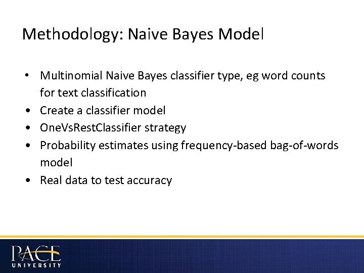 Methodology: Naive Bayes Model • Multinomial Naive Bayes classifier type, eg word counts for