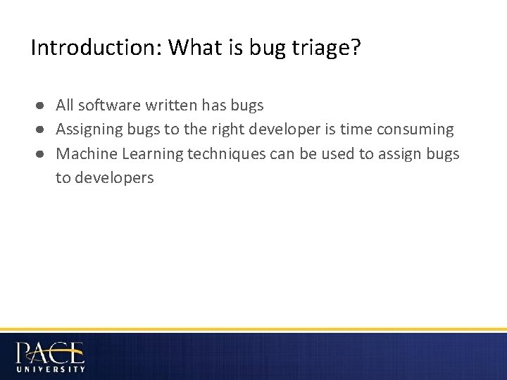 Introduction: What is bug triage? ● All software written has bugs ● Assigning bugs
