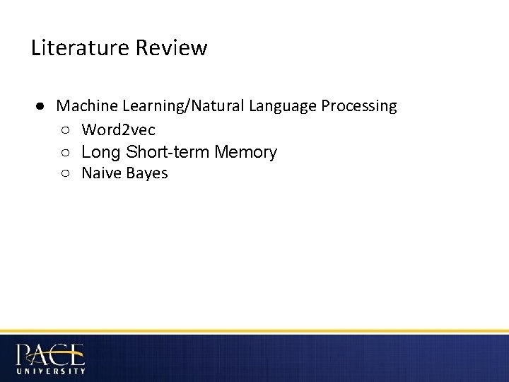 Literature Review ● Machine Learning/Natural Language Processing ○ Word 2 vec ○ Long Short-term