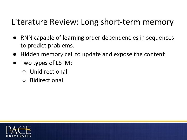 Literature Review: Long short-term memory ● RNN capable of learning order dependencies in sequences