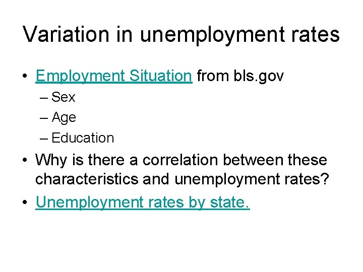 Variation in unemployment rates • Employment Situation from bls. gov – Sex – Age