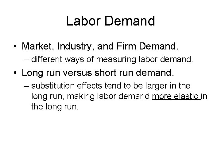 Labor Demand • Market, Industry, and Firm Demand. – different ways of measuring labor