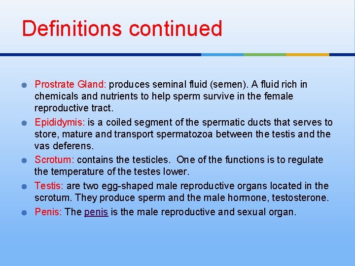 Definitions continued ¥ ¥ ¥ Prostrate Gland: produces seminal fluid (semen). A fluid rich