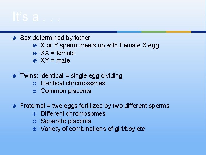 It’s a. . . ¥ Sex determined by father ¥ X or Y sperm