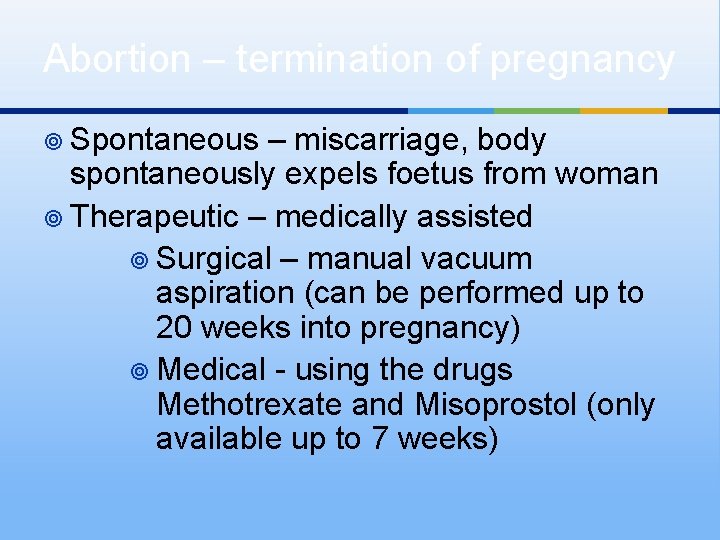 Abortion – termination of pregnancy ¥ Spontaneous – miscarriage, body spontaneously expels foetus from