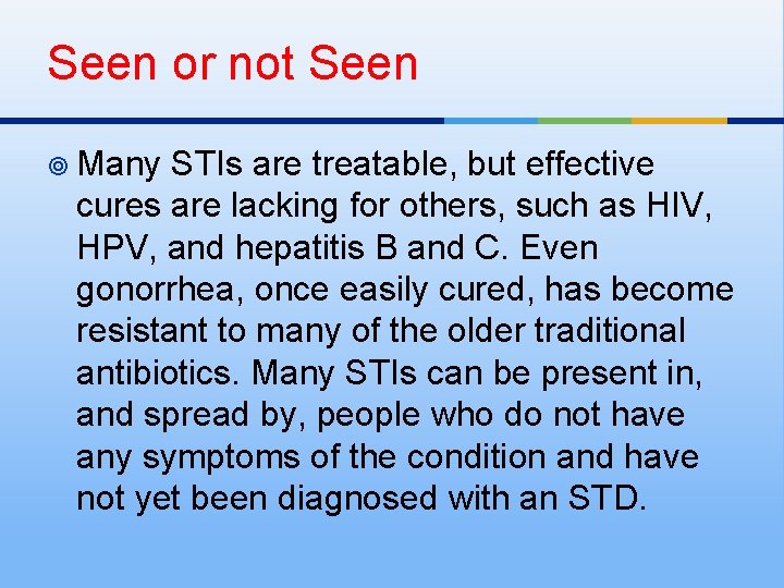 Seen or not Seen ¥ Many STIs are treatable, but effective cures are lacking