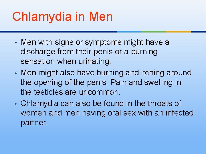 Chlamydia in Men • • • Men with signs or symptoms might have a