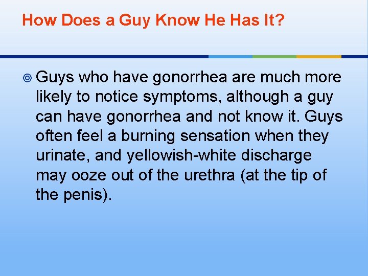 How Does a Guy Know He Has It? ¥ Guys who have gonorrhea are