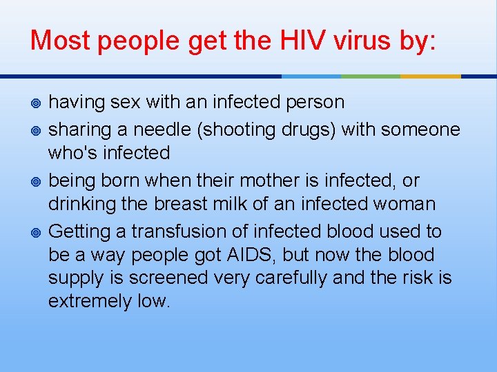Most people get the HIV virus by: ¥ ¥ having sex with an infected