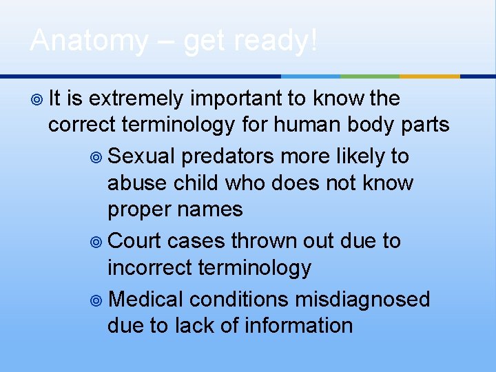 Anatomy – get ready! ¥ It is extremely important to know the correct terminology