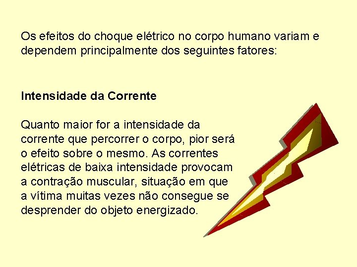 Os efeitos do choque elétrico no corpo humano variam e dependem principalmente dos seguintes