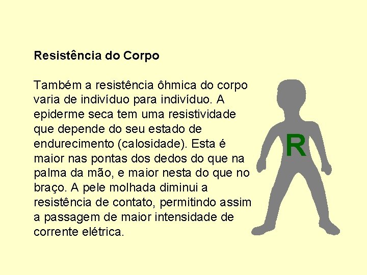 Resistência do Corpo Também a resistência ôhmica do corpo varia de indivíduo para indivíduo.