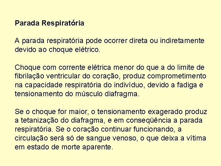 Parada Respiratória A parada respiratória pode ocorrer direta ou indiretamente devido ao choque elétrico.