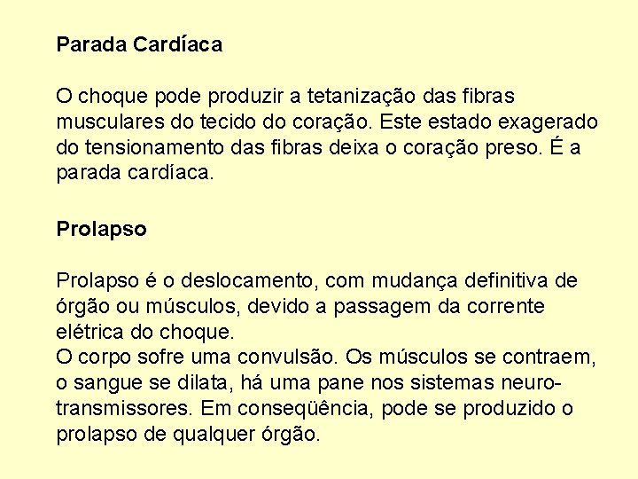 Parada Cardíaca O choque pode produzir a tetanização das fibras musculares do tecido do