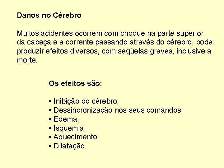 Danos no Cérebro Muitos acidentes ocorrem com choque na parte superior da cabeça e
