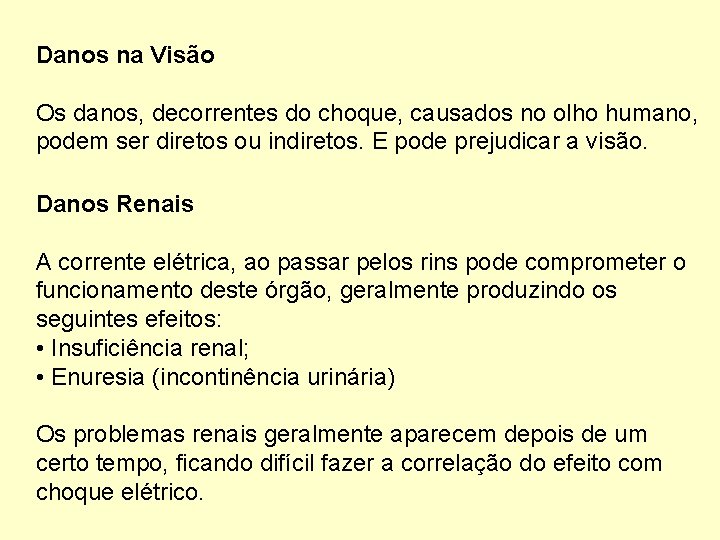 Danos na Visão Os danos, decorrentes do choque, causados no olho humano, podem ser