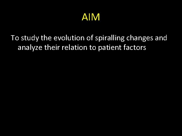 AIM To study the evolution of spiralling changes and analyze their relation to patient