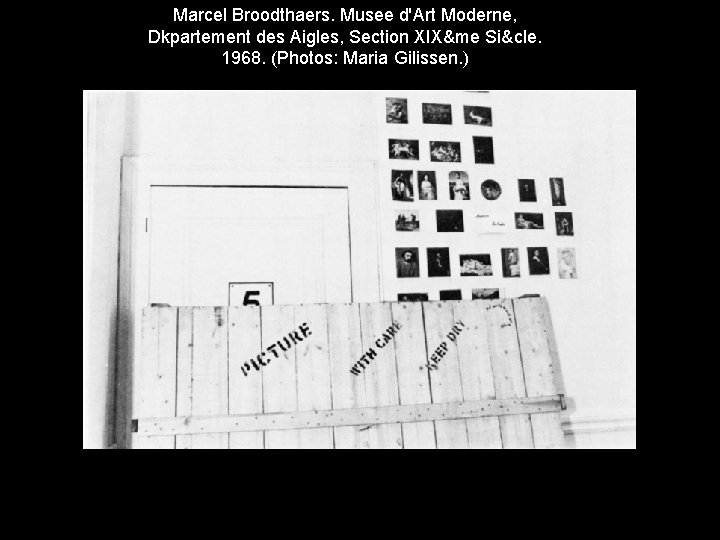 Marcel Broodthaers. Musee d'Art Moderne, Dkpartement des Aigles, Section XIX&me Si&cle. 1968. (Photos: Maria
