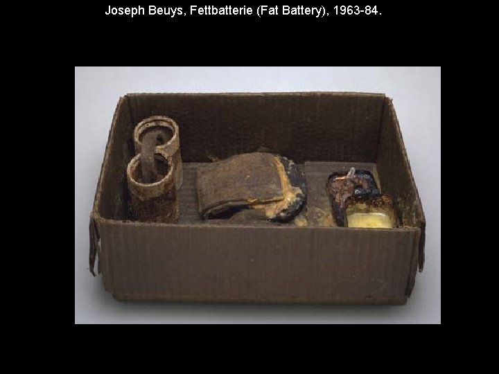 Joseph Beuys, Fettbatterie (Fat Battery), 1963 -84. 