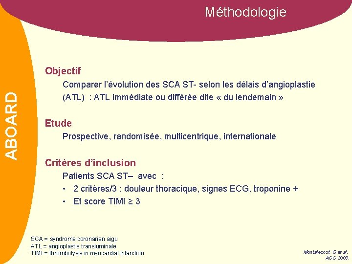 Méthodologie NOM ABOARD Objectif Comparer l’évolution des SCA ST- selon les délais d’angioplastie (ATL)