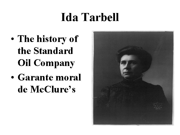 Ida Tarbell • The history of the Standard Oil Company • Garante moral de