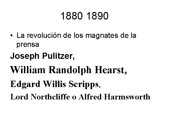 1880 1890 • La revolución de los magnates de la prensa Joseph Pulitzer, William