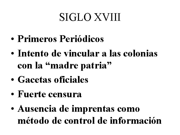 SIGLO XVIII • Primeros Periódicos • Intento de vincular a las colonias con la