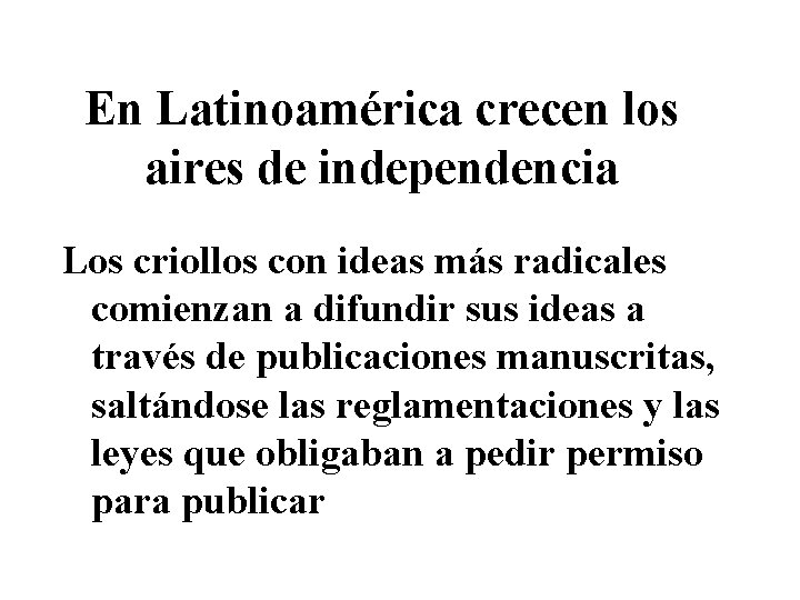 En Latinoamérica crecen los aires de independencia Los criollos con ideas más radicales comienzan