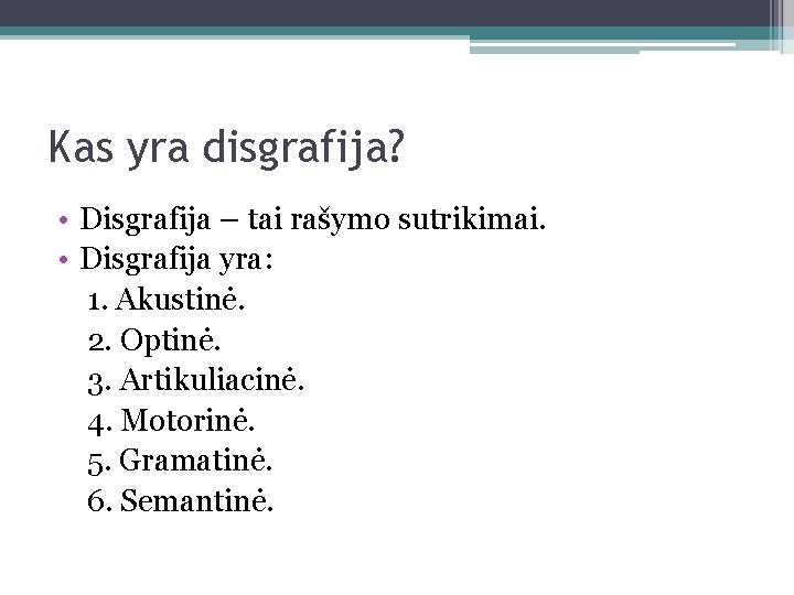 Kas yra disgrafija? • Disgrafija – tai rašymo sutrikimai. • Disgrafija yra: 1. Akustinė.