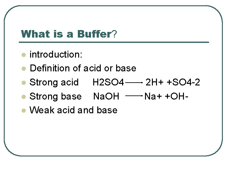 What is a Buffer? l l l introduction: Definition of acid or base Strong
