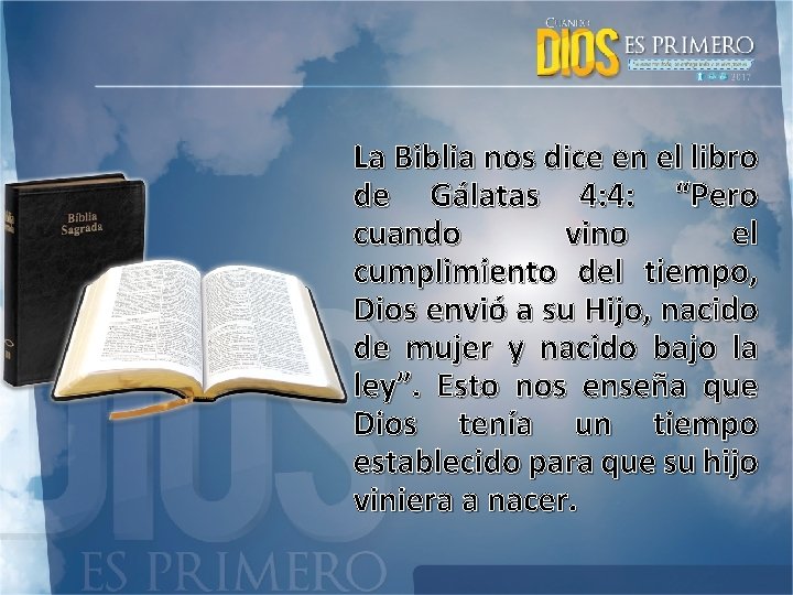 La Biblia nos dice en el libro de Gálatas 4: 4: “Pero cuando vino