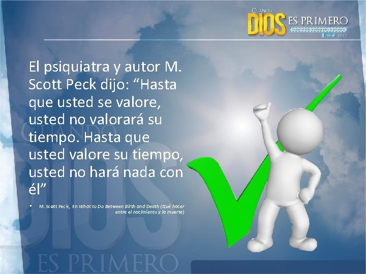 El psiquiatra y autor M. Scott Peck dijo: “Hasta que usted se valore, usted