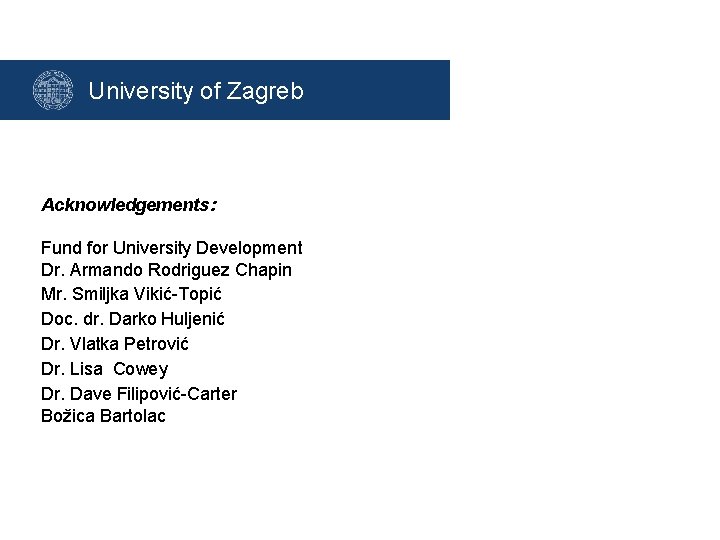 University of Zagreb Acknowledgements: Fund for University Development Dr. Armando Rodriguez Chapin Mr. Smiljka