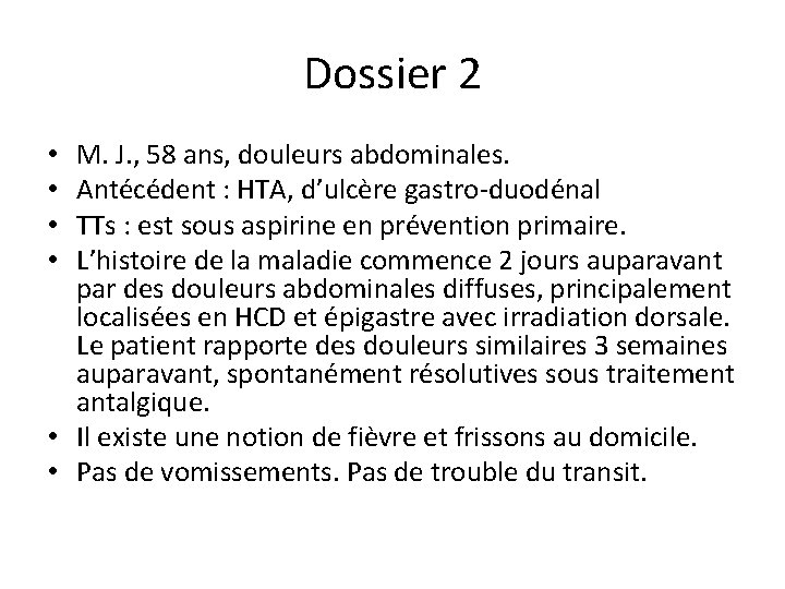 Dossier 2 M. J. , 58 ans, douleurs abdominales. Antécédent : HTA, d’ulcère gastro-duodénal