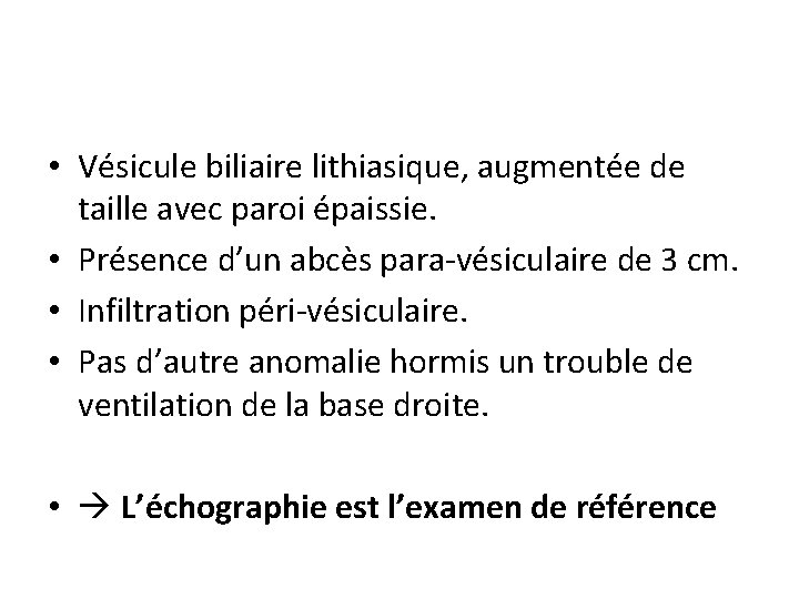  • Vésicule biliaire lithiasique, augmentée de taille avec paroi épaissie. • Présence d’un