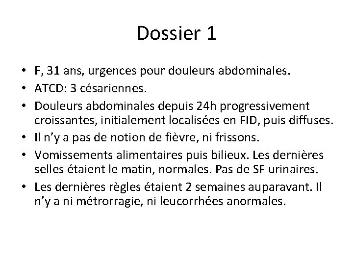 Dossier 1 • F, 31 ans, urgences pour douleurs abdominales. • ATCD: 3 césariennes.