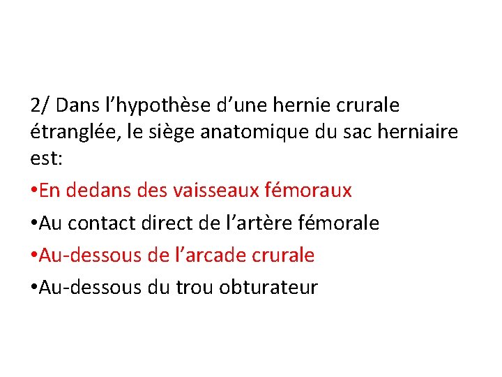 2/ Dans l’hypothèse d’une hernie crurale étranglée, le siège anatomique du sac herniaire est: