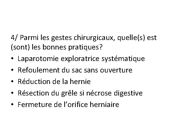 4/ Parmi les gestes chirurgicaux, quelle(s) est (sont) les bonnes pratiques? • Laparotomie exploratrice