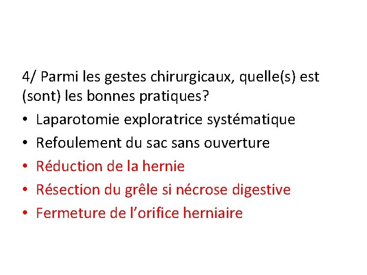 4/ Parmi les gestes chirurgicaux, quelle(s) est (sont) les bonnes pratiques? • Laparotomie exploratrice