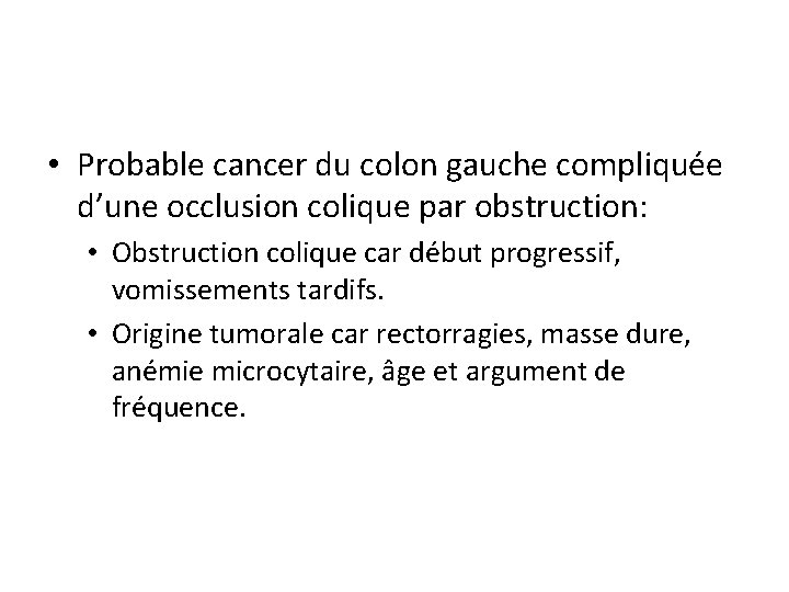  • Probable cancer du colon gauche compliquée d’une occlusion colique par obstruction: •