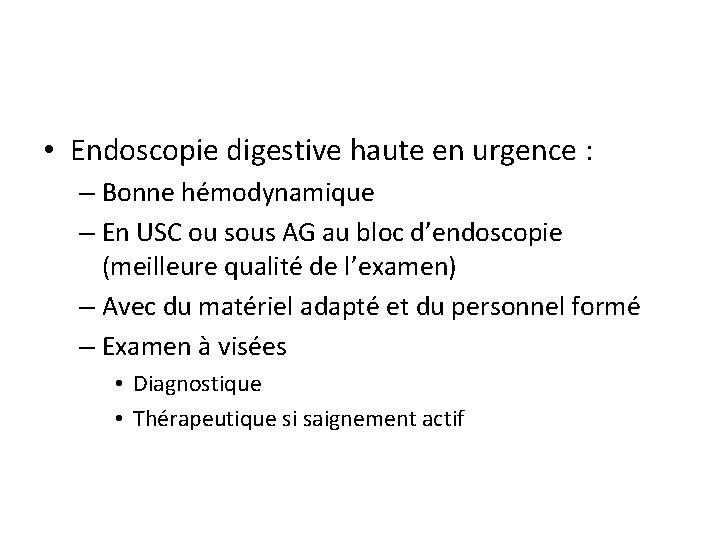  • Endoscopie digestive haute en urgence : – Bonne hémodynamique – En USC