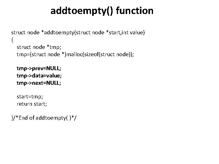 addtoempty() function struct node *addtoempty(struct node *start, int value) { struct node *tmp; tmp=(struct