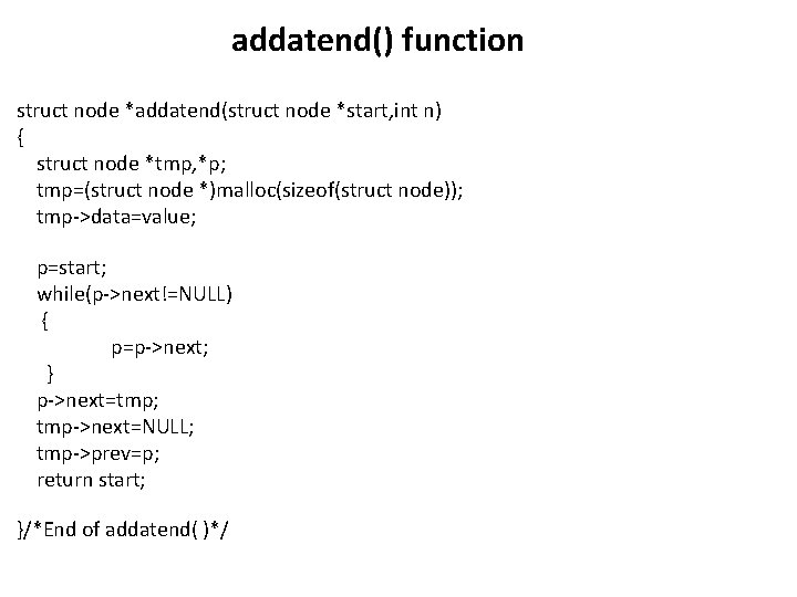 addatend() function struct node *addatend(struct node *start, int n) { struct node *tmp, *p;