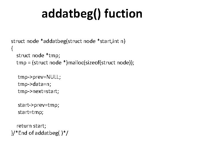 addatbeg() fuction struct node *addatbeg(struct node *start, int n) { struct node *tmp; tmp