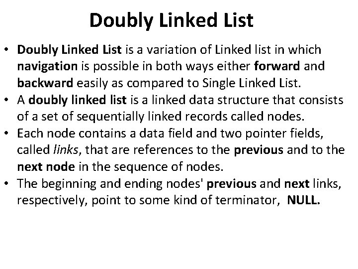Doubly Linked List • Doubly Linked List is a variation of Linked list in