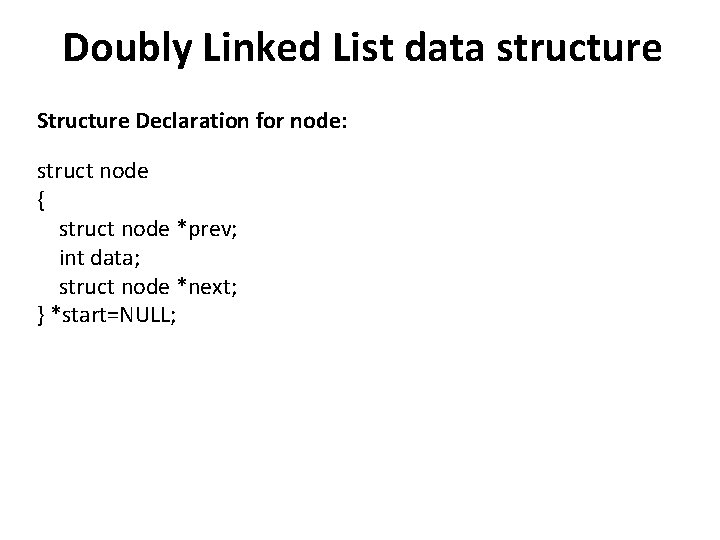 Doubly Linked List data structure Structure Declaration for node: struct node { struct node